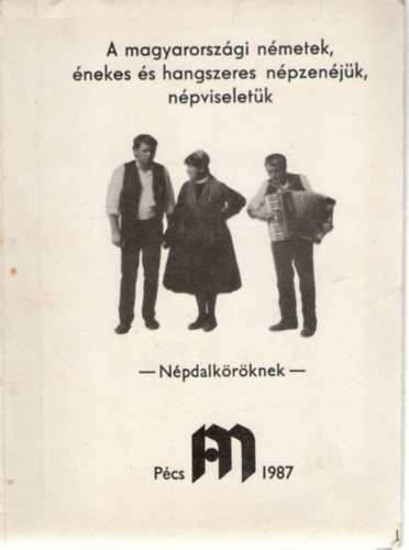 Vargha Kroly, Timr Irma, Lantosn Imre Mria - A magyarorszgi nmetek, nekes s hangszeres npzenjk, npviseletk - Npdalkrknek