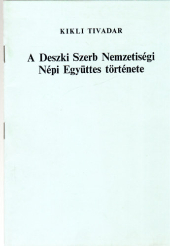 Kikli Tivadar (szerk.) - A Deszki Szerb Nemzetisgi Npi Egyttes trtnete- dediklt.