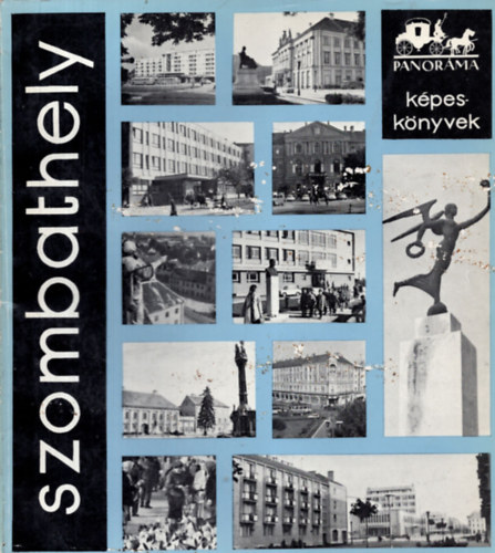 Dr. Horv�th Ferenc (szerk.) - Szombathely (panor�ma)
