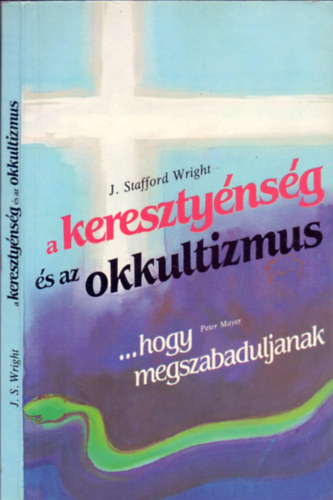 Wright, J. Stafford- Mayer, Peter - A keresztynsg s az okkultizmus - ... hogy megszabaduljanak (2 m)