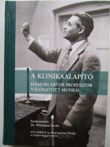 Dr. Wittmann István (szerk.) - A klinikaalapító : Hámori Artur professzor válogatott munkái