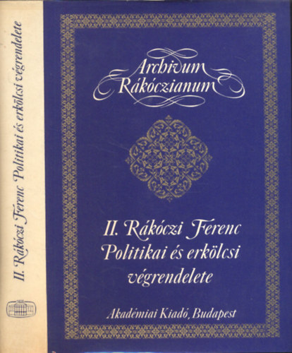 Kpeczi Bla - II. Rkczi Ferenc politikai s erklcsi vgrendelete (Archivum Rkczianum)