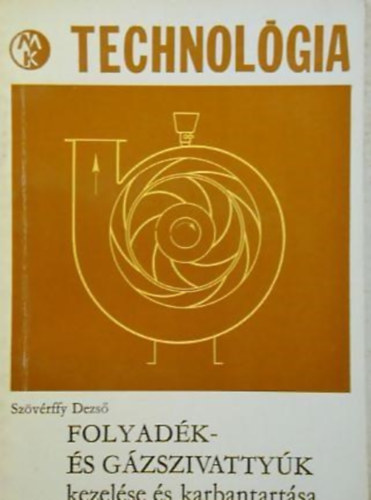 Szövérffy Dezső - Folyadék- és gázszivattyúk kezelése és karbantartása
