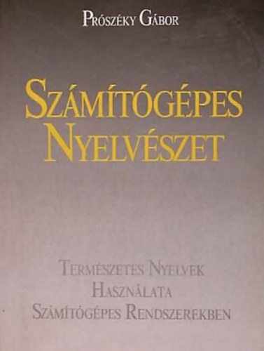 Prszky Gbor - Szmtgpes nyelvszet- Termszetes nyelvek hasznlata szmtgpes rendszerekben