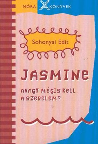 Sohonyai Edit - Jasmine avagy m�gis kell a szerelem?