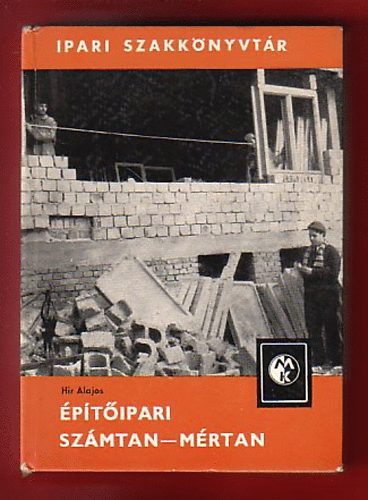 Hir Alajos - �p�t�ipari sz�mtan-m�rtan (Ipari szakk�nyvt�r)