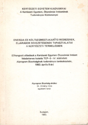 Dr. Dimny Imre (szerk.) - Energia s kltsgmegtakart mdszerek, eljrsok bevezetsnek tapasztalatai a kertszeti termelsben (1983. prilis 8.)