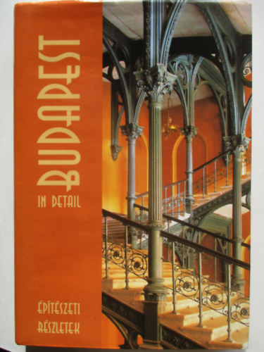 Lrinczi Zsuzsa (szerk.) - Budapest in Detail (ptszeti rszletek) (Kovcsoltvas - ntttvas - Faragott fa - Kermia - Ablakformk - vegablakok)