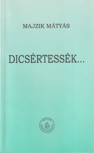 Majzik Mátyás - Dicsértessék...