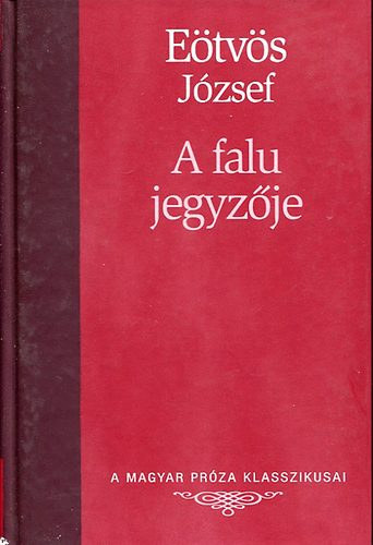 Etvs Jzsef - A falu jegyzje (A Magyar Prza Klasszikusai 9.)