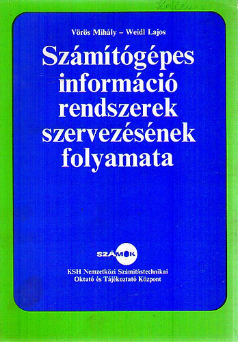 Vrs Mihly; Weidl Lajos - Szmtgpes informcirendszerek szervezsnek folyamata