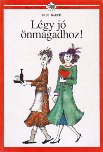 Paul Hauck, Dezs�nyi Katalin (szerk.), Borb�s M�ria (ford�totta), Moln�r Gabriella (illuszt.) - L�gy j� �nmagadhoz! (H�tk�znapi pszichol�gia)