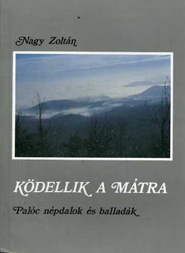 Nagy Zoltán - Ködellik a Mátra: Palóc népdalok és balladák