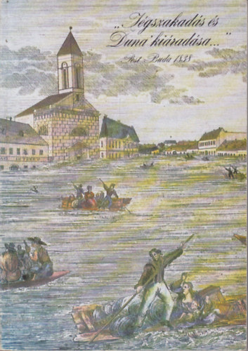 Kaj�n Imre (szerk.) - "J�gszakad�s �s Duna ki�rad�sa" Pest-Buda 1838.