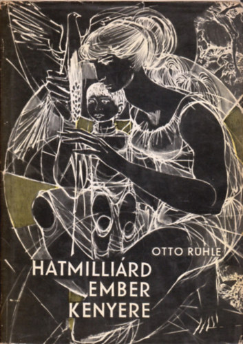 Otto Rühle - Hatmilliárd ember kenyere
