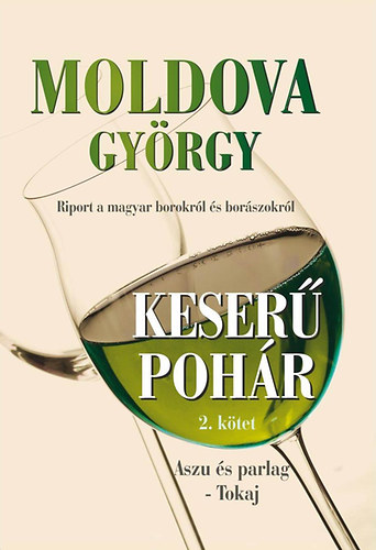 Moldova Gy�rgy - Keser� poh�r 2. k�tet - Aszu �s parlag - Tokaj
