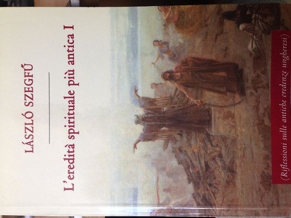 László Szegfű - L'eredita spirituale piu antica