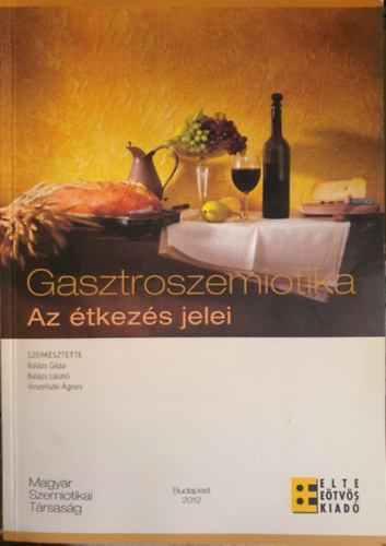 Veszelszki gnes, Gza Balzs, Balzs Lszl - Gasztroszemiotika - Az tkezs jelei