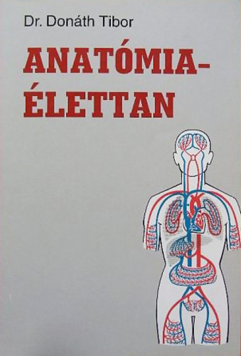 Dr. Donáth Tibor - Anatómia - élettan