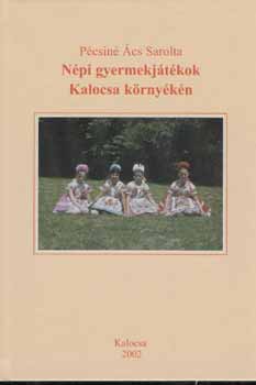 Pécsiné Ács Sarolta - Népi gyermekjátékok Kalocsa környékén