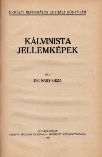 Dr. Nagy Gza - Klvinista jellemkpek- Erdlyi Reformtus Egyhzi knyvtr