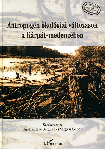 Andrsfalvy Bertalan; Vargyas Gbor (szerk.) - Antropogn kolgiai vltozsok a Krpt-medencben