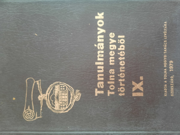 K. Balog Jnos (szerk.) - Tanulmnyok Tolna megye trtnetbl IX.