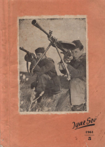 Komj�th P�l (f�szerk.) - Igaz Sz� 1961. m�rcius 5. sz. A Magyar N�phadsereg Agit�ci�s Lapja
