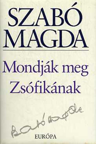 Szab� Magda - Mondj�k meg Zs�fik�nak