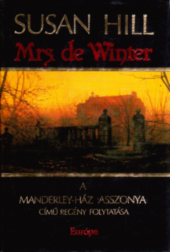Susan Hill, Szerk.: Papp va, Ford.: Kiss Zsuzsa - Mrs. de Winter - A Manderley-hz asszonya cm regny folytatsa