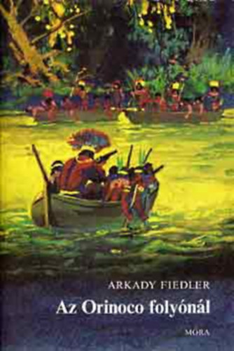 Arkady Fiedler, Nemere Istvn (ford.), Benk Sndor (ill.) - Az Orinoco folynl - illusztrlt kiads Benk Sndor fekete-fehr illusztrciival