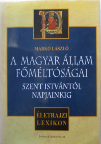 Mark� L�szl� - A magyar �llam f�m�lt�s�gai - Szent Istv�nt�l napjainkig