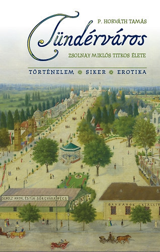 P. Horváth Tamás - Tündérváros - Zsolnay Miklós titkos élete