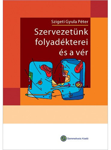 Szigeti Gyula Pter (szerk.) - Szervezetnk folyadkterei s a vr