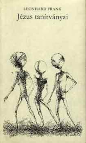 Leonhard Frank - Jézus tanítványai (Urbán László rajzaival)