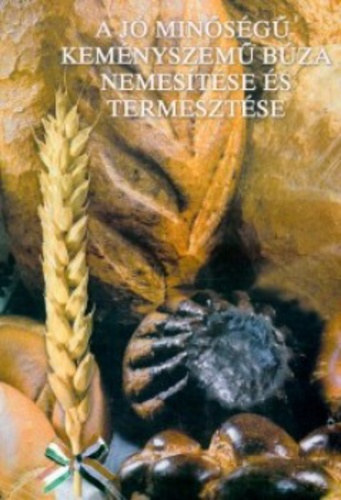 Dr. Bedő Zoltán (szerk.) - A jó minőségű keményszemű búza nemesítése és termesztése