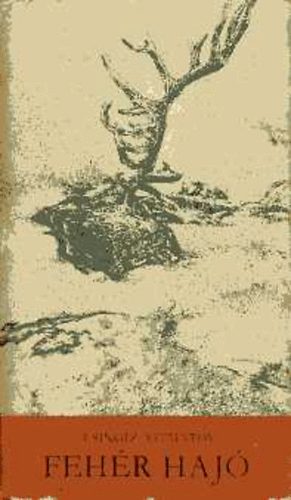Csingiz Ajtmatov - Feh�r haj�