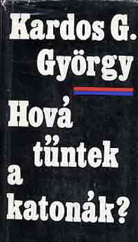 Kardos G. Gyrgy - Hov tntek a katonk?