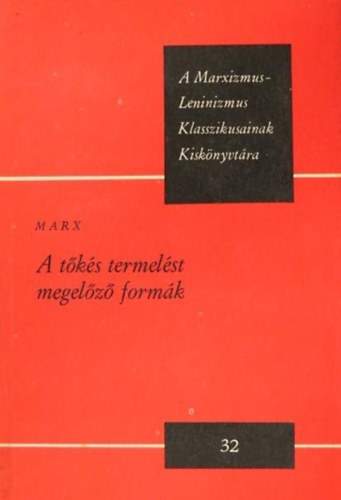 Marx - A tks termelst megelz formk (A Marxizmus-Leninizmus Klasszikusainak Kisknyvtra)