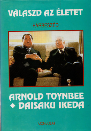 Richard L. Gage (szerk.) - V�laszd az �letet - P�rbesz�d - Arnold Toynbee �s Daisaku Ikeda