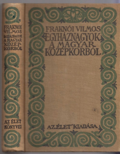 Frakn�i Vilmos - Egyh�znagyok a magyar k�z�pkorb�l