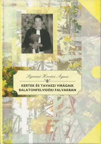 Sigrain Kovcs gnes - Kertek s tavaszi virgaik balatonfelvidki falvakban