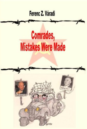 Ferenc Z. Varadi - Comrades, Mistakes Were Made - Dedik�lt! (R�sek a b�sty�n - Avagy voltak m�g hib�k, elvt�rsak)