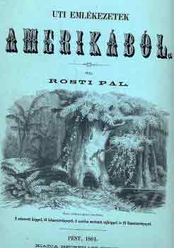 Rosti P�l - Uti eml�kezetek Amerik�b�l