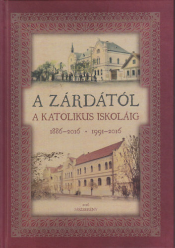 Szabn Taczman Mria (szerk.) - A zrdtl a katolikus iskolig 1886-2016 / 1991-2016