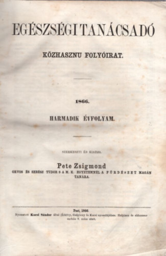 Pete Zsigmond (szerk.) - Egszsgi tancsad - kzhasznu folyirat 1866 harmadik vfolyam (teljes vfolyam, 1-24. szm)