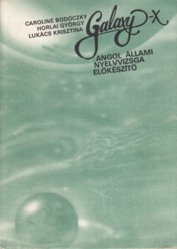 Caroline Bodczky - Horlai Gyrgy - Lukcs Krisztina - Galaxy-X - angol llami nyelvvizsga elkszt