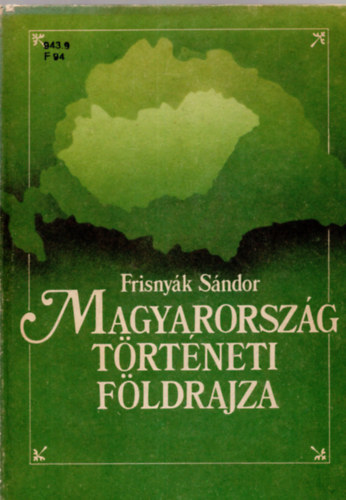 Frisnyk Sndor - Magyarorszg trtneti fldrajza