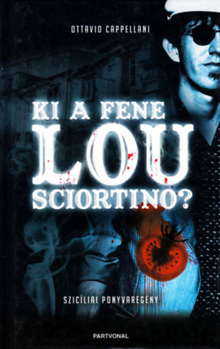 Ottavio Cappellani - Ki a fene Lou Sciortino? SZICÍLIAI PONYVAREGÉNY