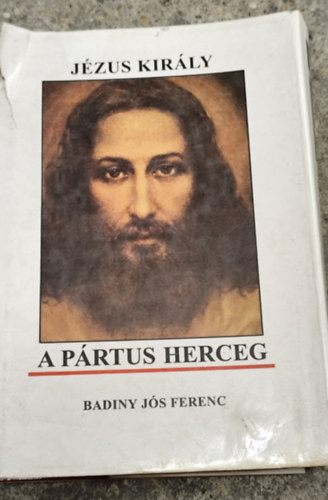Badiny Jós Ferenc - Jézus király a pártus herceg